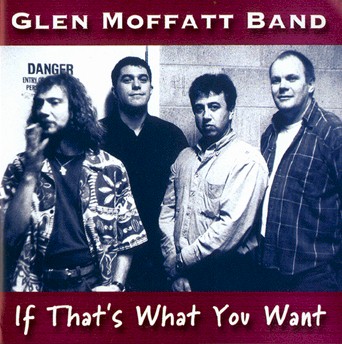 If That's What You Want - Glen Moffatt Band